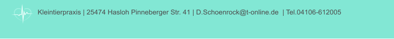 Kleintierpraxis | 25474 Hasloh Pinneberger Str. 41 | D.Schoenrock@t-online.de  | Tel.04106-612005